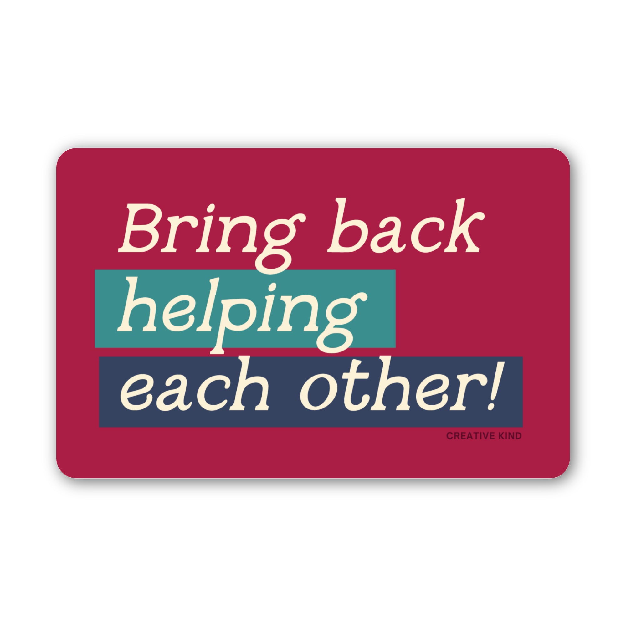 Bring Back Helping Each Other Vinyl Sticker