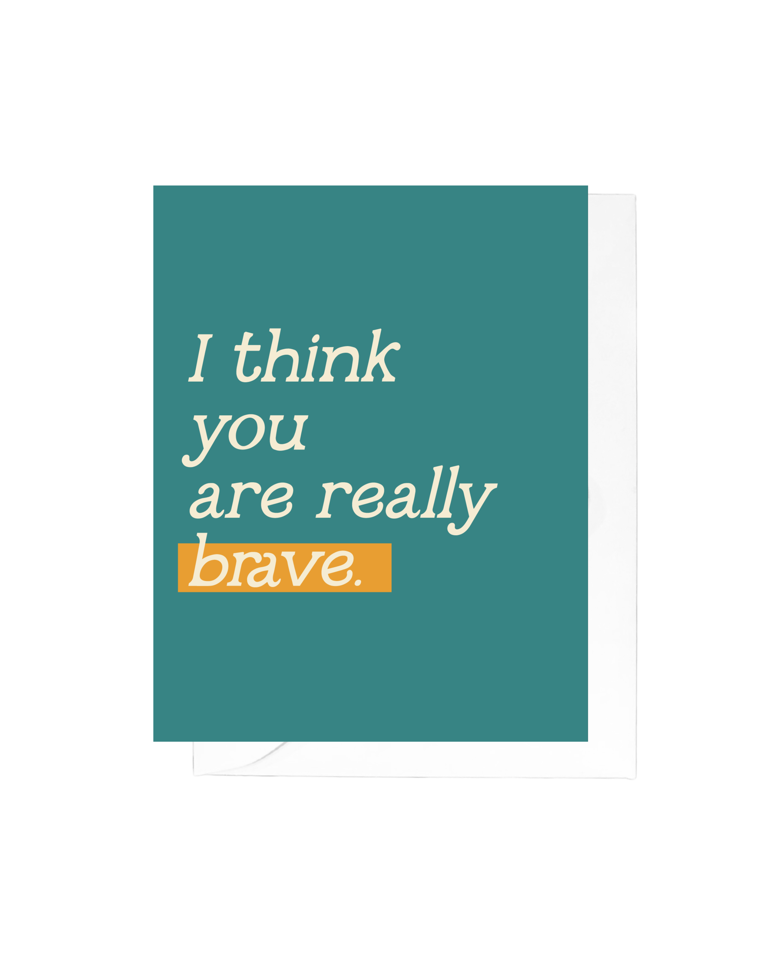 I Think You Are Really Brave Greeting Card