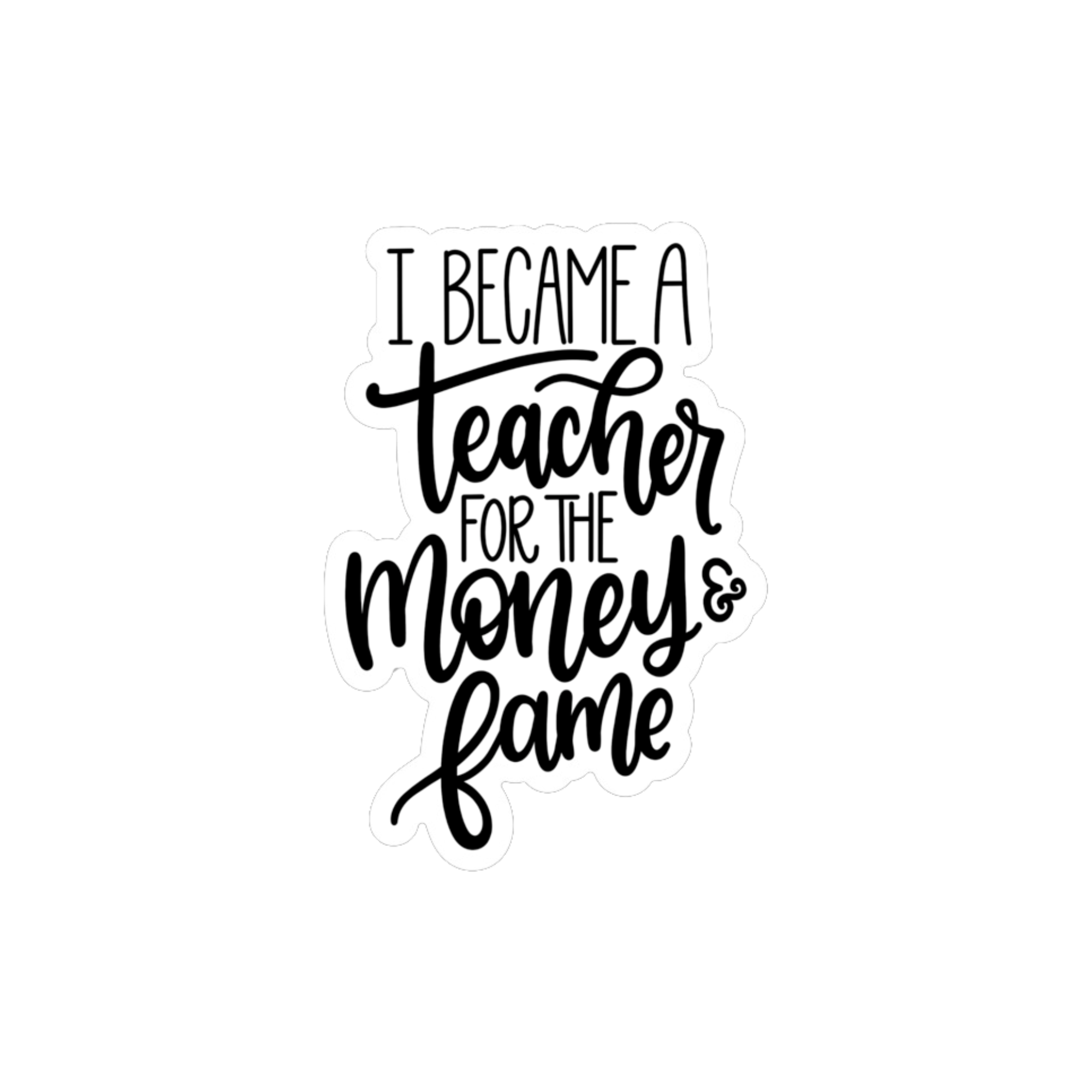 Teacher for Money and Fame Vinyl Sticker