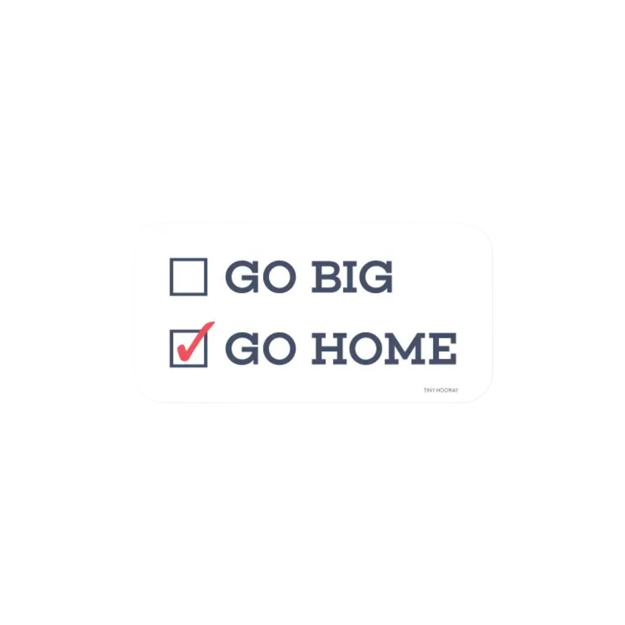 Go Big or Go Home Vinyl Sticker
