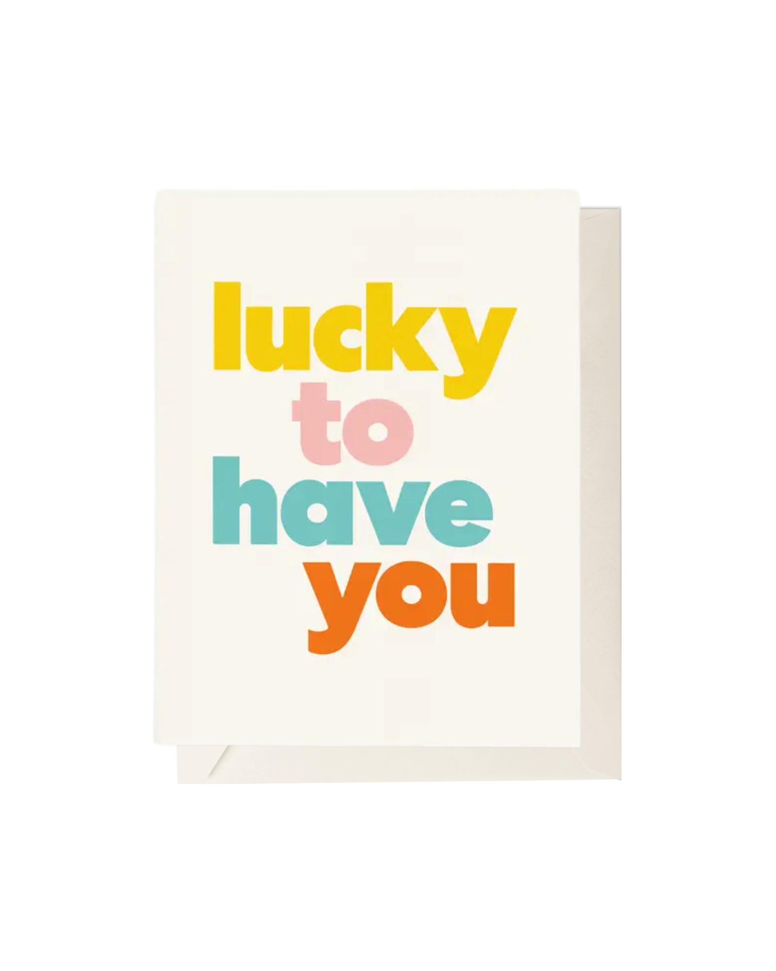 Lucky To Have You Greeting Card