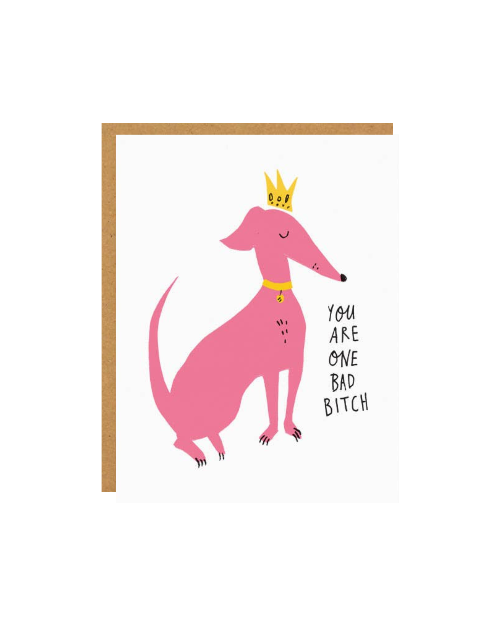 White card with a pink dog wearing a gold crown next to the words "you are one bad bitch" in handwritten text