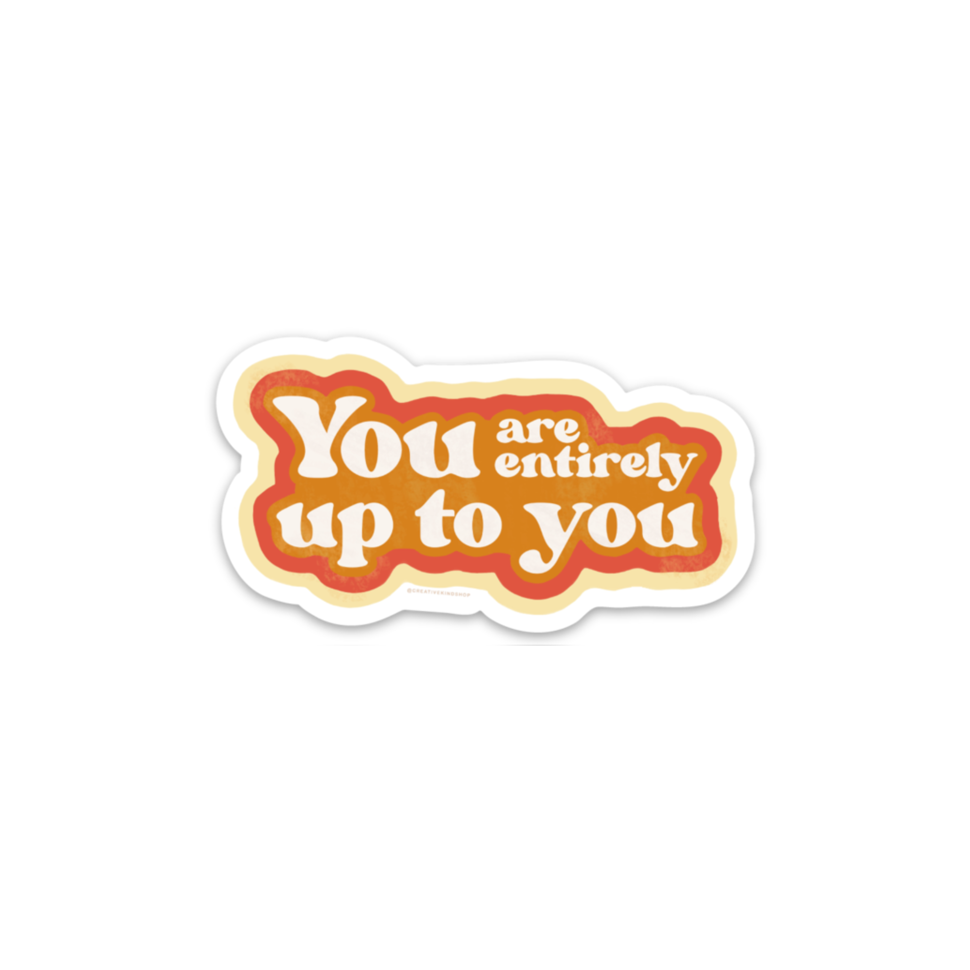 You Are Entirely Up To You Vinyl Sticker