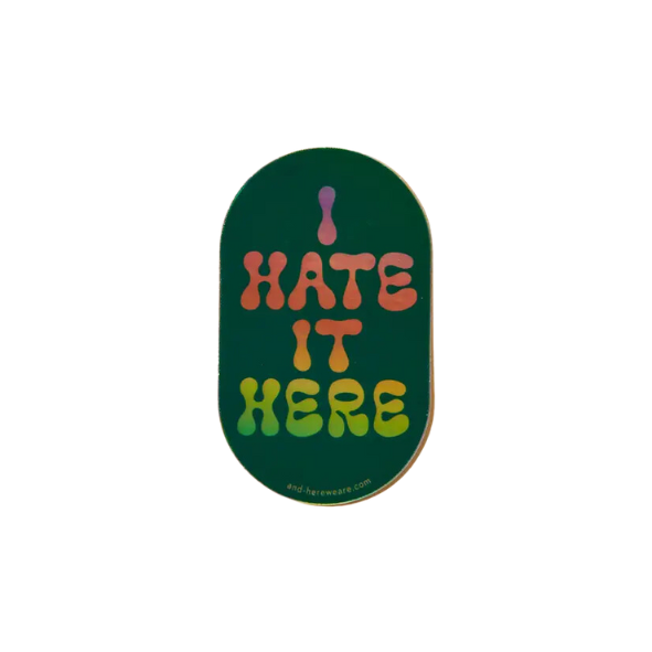 I Hate It Here Holographic Vinyl Sticker