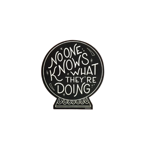 No One Knows What They're Doing Vinyl Sticker